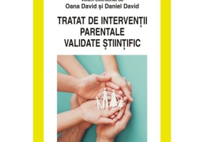 Tratat de interventii parentale validate stiintific - Oana David, Daniel David