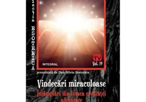 Vindecari miraculoase. Intamplari din lumea credintei adevarate - Dan-Silviu Boerescu