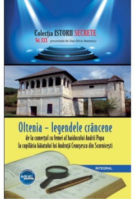 Oltenia – legendele crancene, de la comertul cu femei al haiducului Andrii Popa la copilaria baiatului lui Andruta Ceausescu din Scornicesti - Dan-Sil