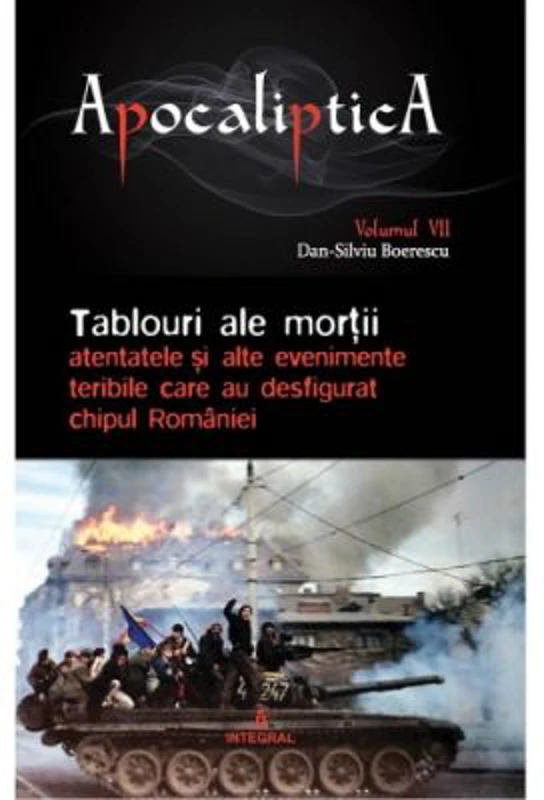 Tablouri ale mortii: atentatele si alte evenimente teribile care au desfigurat chipul Romaniei - Dan-Silviu Boerescu