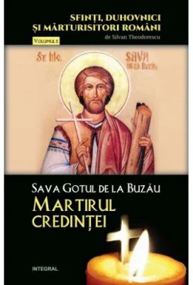 Sava Gotul de la Buzau – Martirul credintei - Silvan Theodorescu
