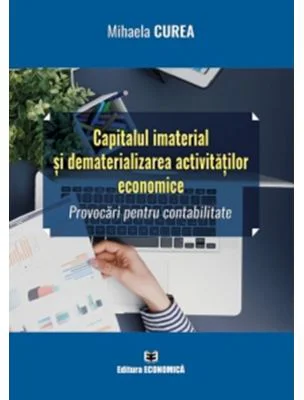 Capitalul imaterial si dematerializarea activitatilor economice. Provocari pentru contabilitate - Mihaela Curea