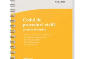Codul de procedura civila si taxele de timbru. Actualizat la 15 mai 2024