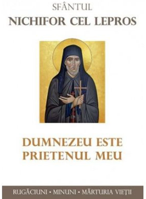 Sfantul Nichifor cel Lepros. Dumnezeu este prietenul meu