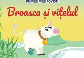 Volumul 85. Primele mele povesti. Broasca si vitelul