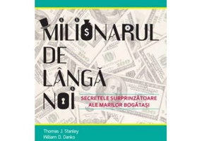 MILIONARUL DE LANGA NOI Secretele surprinzatoare ale marilor bogatasi - Thomas J. Stanley