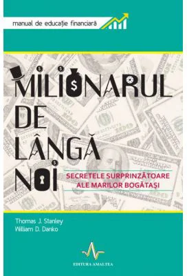 MILIONARUL DE LANGA NOI Secretele surprinzatoare ale marilor bogatasi - Thomas J. Stanley