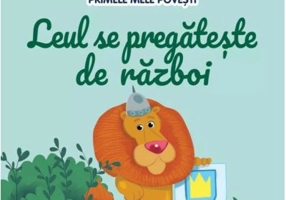 Volumul 89. Primele mele povesti. Leul se pregateste de razboi