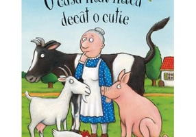 O casa mai mica decat o cutie - Julia Donaldson. Ilustratii de Axel Scheffler