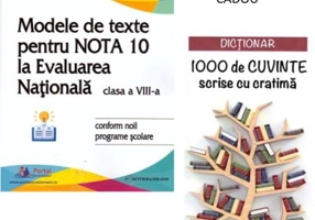 Modele de texte pentru nota 10 la Evaluarea Nationala clasa 8 + CADOU Dictionar 1000 de cuvinte scrise cu cratima