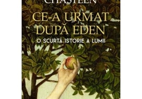 Ce-a urmat dupa Eden. O scurta istorie a lumii - John Charles Chasteen
