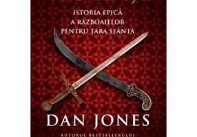 Cruciatii. Istoria epica a razboaielor pentru Tara Sfanta - Dan Jones