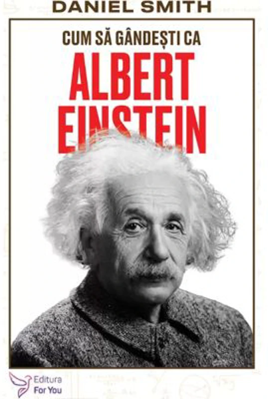 Cum sa gandesti ca Albert Einstein - Daniel Smith