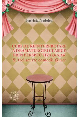 Curs de reinterpretare a dramaturgiei clasice prin perspectiva queer - Patricia Nedelea