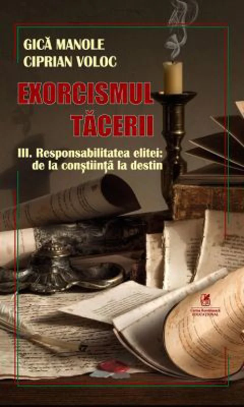 Exorcismul tacerii volumul 3. Responsabilitatea elitei, de la constiinta la destin - Gica Manole