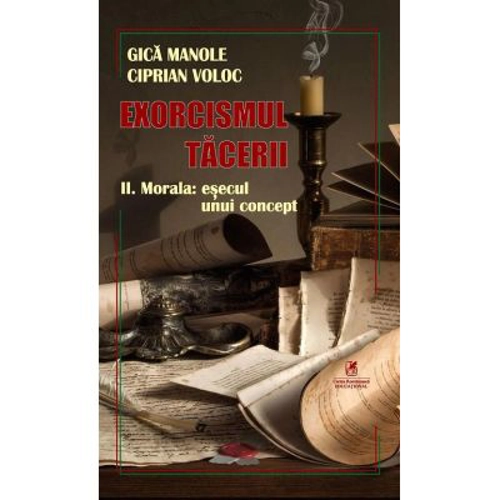 Exorcismul tacerii volumul 2. Morala, esecul unui concept - Gica Manole