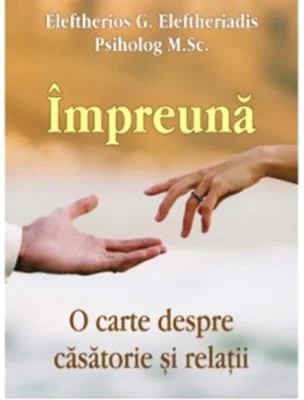 Impreuna. O carte despre casatorie si relatii - Eleftherios G. Eleftheriadis