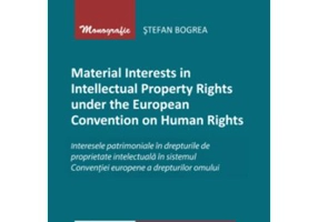 Material Interests in Intellectual Property Rights under the European Convention on Human Rights - Stefan Bogrea