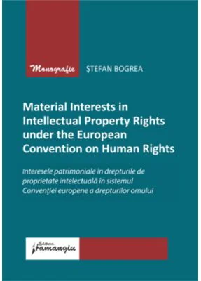 Material Interests in Intellectual Property Rights under the European Convention on Human Rights - Stefan Bogrea