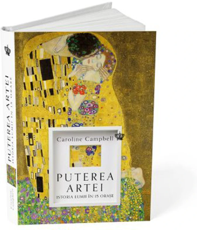 Puterea artei. Istoria lumii in 15 orase - Caroline Campbell