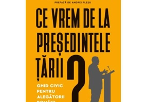 Ce vrem de la presedintele tarii? Ghid civic pentru alegatorii romani - Cristian Preda