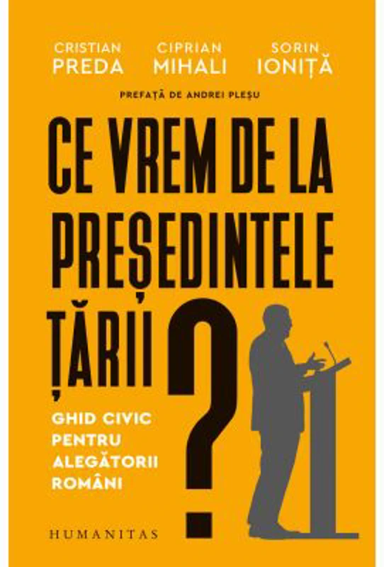 Ce vrem de la presedintele tarii? Ghid civic pentru alegatorii romani - Cristian Preda