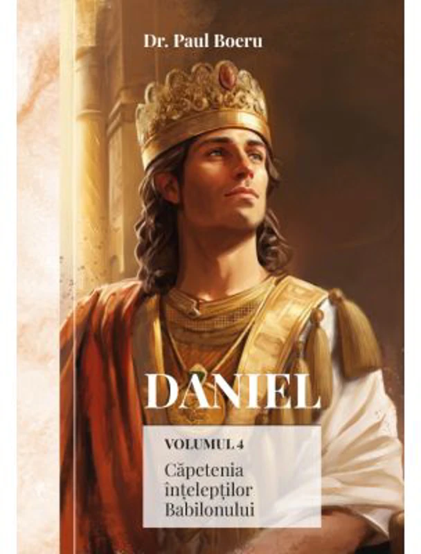 Daniel. Capetenia inteleptior Babilonului, volumul 4