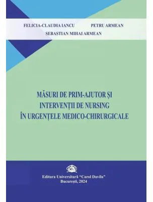Masuri de prim ajutor si interventie de nursing in urgentele medico-chirurgicale - Felicia-Claudia Iancu