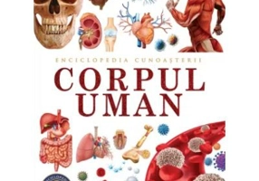 Enciclopedia cunoasterii. Corpul uman