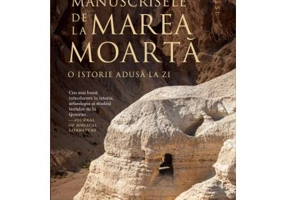 Manuscrisele de la Marea Moarta. O istorie adusa la zi