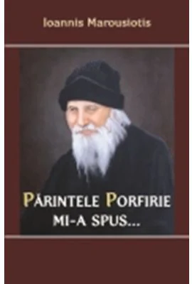Parintele Porfirie mi-a spus - Vol 1 - Ioannis Marousiotis