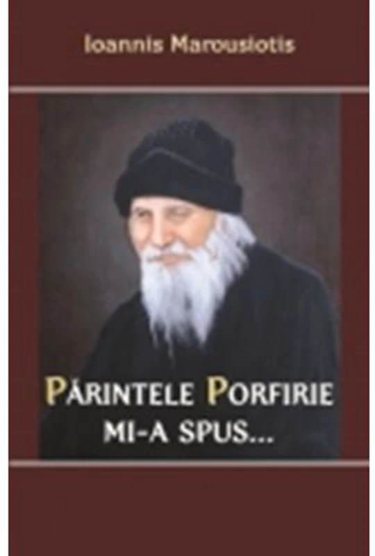 Parintele Porfirie mi-a spus - Vol 1 - Ioannis Marousiotis