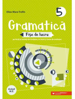 Gramatica. Fise de lucru pe lectii si unitati de invatare cu itemi si teste de evaluare. Clasa a 5-a