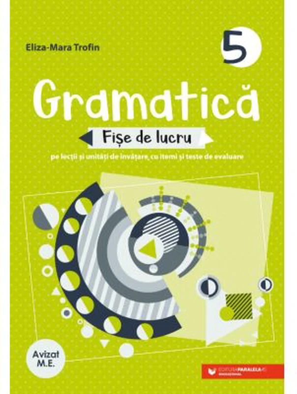 Gramatica. Fise de lucru pe lectii si unitati de invatare cu itemi si teste de evaluare. Clasa a 5-a