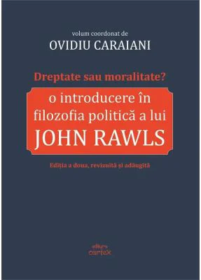 Dreptate sau moralitate? O introducere in filozofia politica a lui John Rawls - Ovidiu Caraiani
