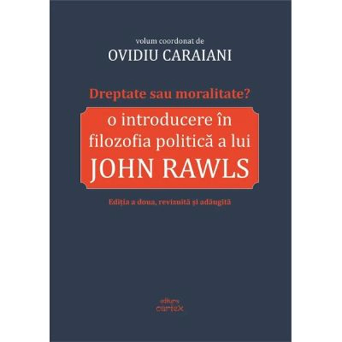 Dreptate sau moralitate? O introducere in filozofia politica a lui John Rawls - Ovidiu Caraiani