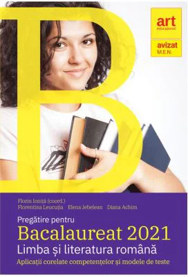Pregatire pentru Bacalaureat Limba si literatura romana. Aplicatii corelate competentelor si modele de teste