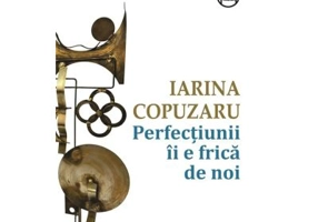 Perfectiunii ii e frica de noi - Iarina Copuzaru