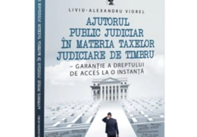 Ajutorul public judiciar in materia taxelor judiciare de timbru - garantie a dreptului de acces la o instanta - Liviu-Alexandru Viorel