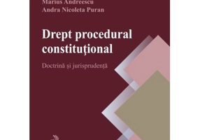 Drept procedural constitutional. Doctrina si jurisprudenta - Marius Andreescu, Andra Puran