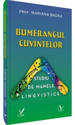 Bumerangul cuvintelor. Studiu de manele lingvistice