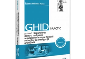 Ghid practic privind raspunderea pentru malpraxis a medicilor in cazul folosirii robotilor cu inteligenta artificiala - Raluca-Mihaela Nanu