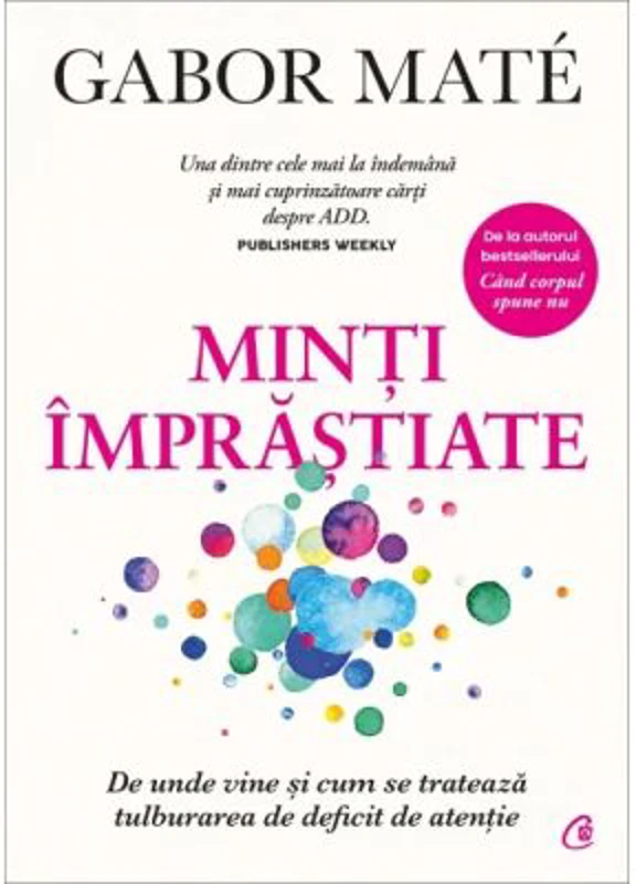 Minti imprastiate. De unde vine si cum se trateaza tulburarea de deficit de atentie - Gabor Mate