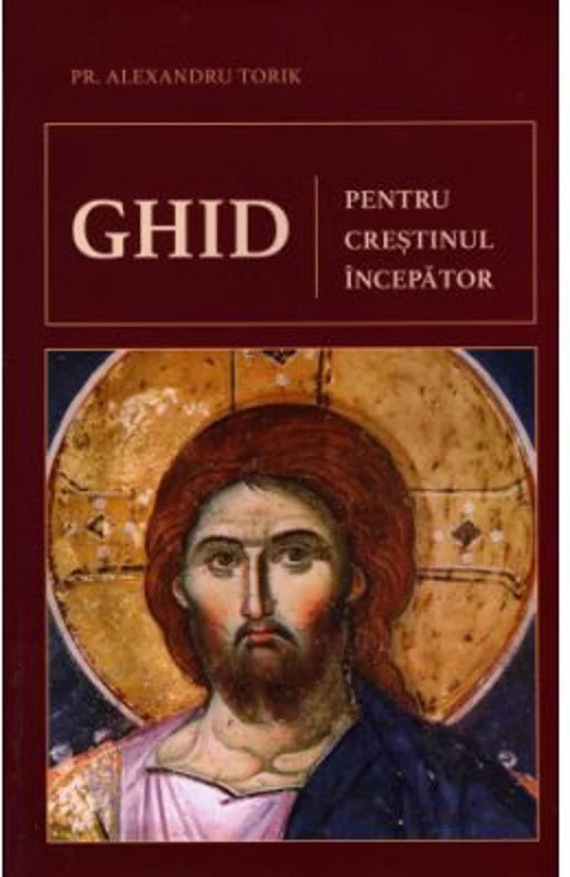 Ghid pentru crestinul incepator - Alexandru Torik