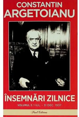Insemnari zilnice, Volumul 3. 1 iulie - 31 decembrie, 1937 - Constantin Argetoianu