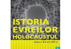 Manual Istoria evreilor. Holocaustul, clasele 11-12 - Felicia Elena Boscodeala