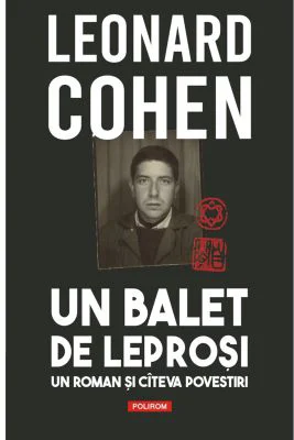 Un balet de leprosi. Un roman si cateva povestiri - Leonard Cohen
