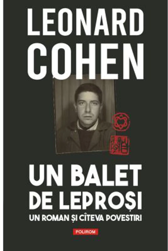 Un balet de leprosi. Un roman si cateva povestiri - Leonard Cohen