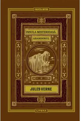 Insula misterioasa. Abandonul. Volumul 10. Biblioteca Jules Verne