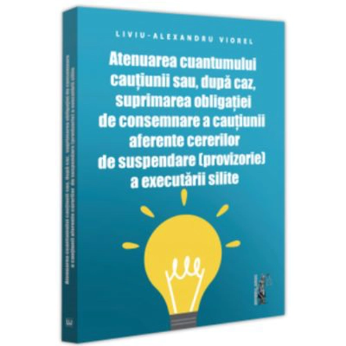 Atenuarea cuantumului cautiunii sau, dupa caz, suprimarea obligatiei de consemnare a cautiunii aferente cererilor de suspendare (provizorie) a executa
